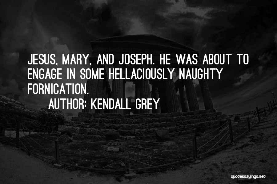 Jesus Mary And Joseph Quotes By Kendall Grey