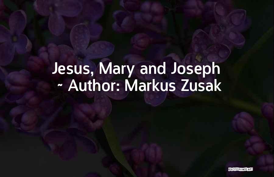 Jesus Mary And Joseph Quotes By Markus Zusak