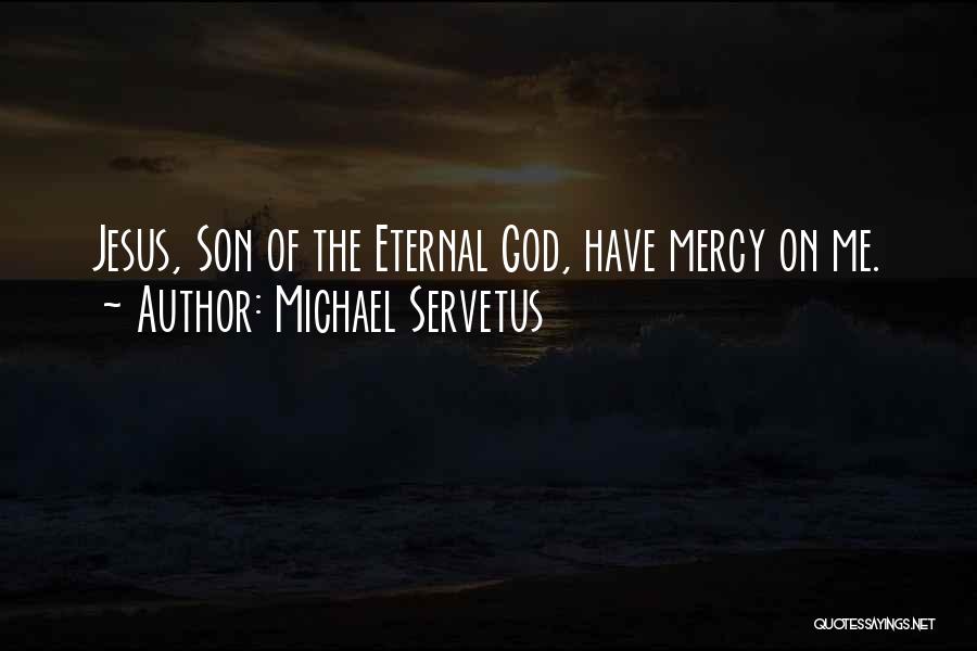 Jesus Mercy Quotes By Michael Servetus