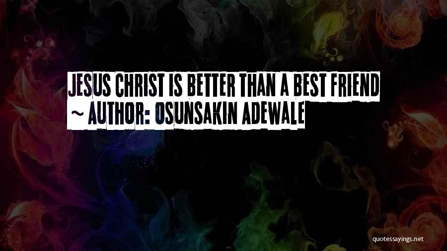 Jesus My Best Friend Quotes By Osunsakin Adewale