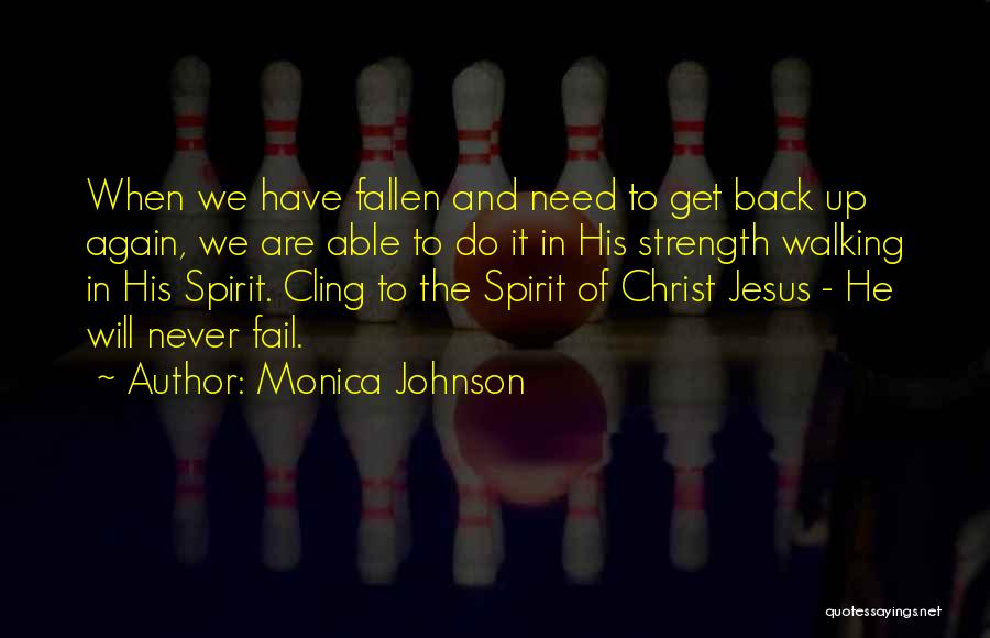 Jesus Never Fail Quotes By Monica Johnson