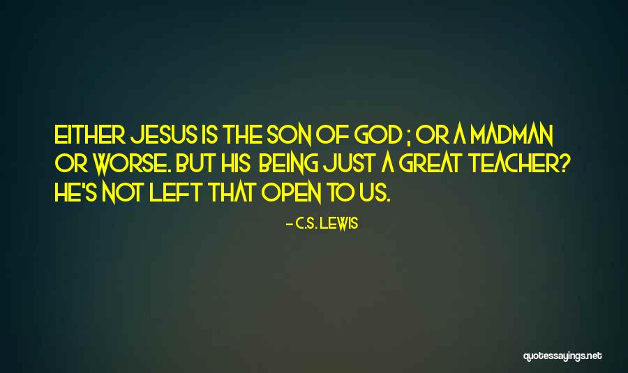 Jesus Not Being God Quotes By C.S. Lewis Jesus Not Being God Quotes By C.S. Lewis