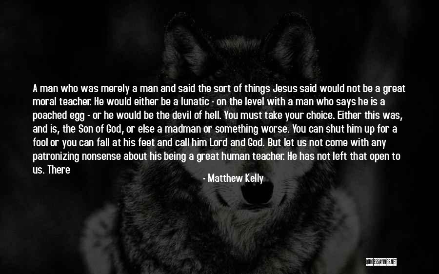 Jesus Not Being God Quotes By Matthew Kelly Jesus Not Being God Quotes By Matthew Kelly