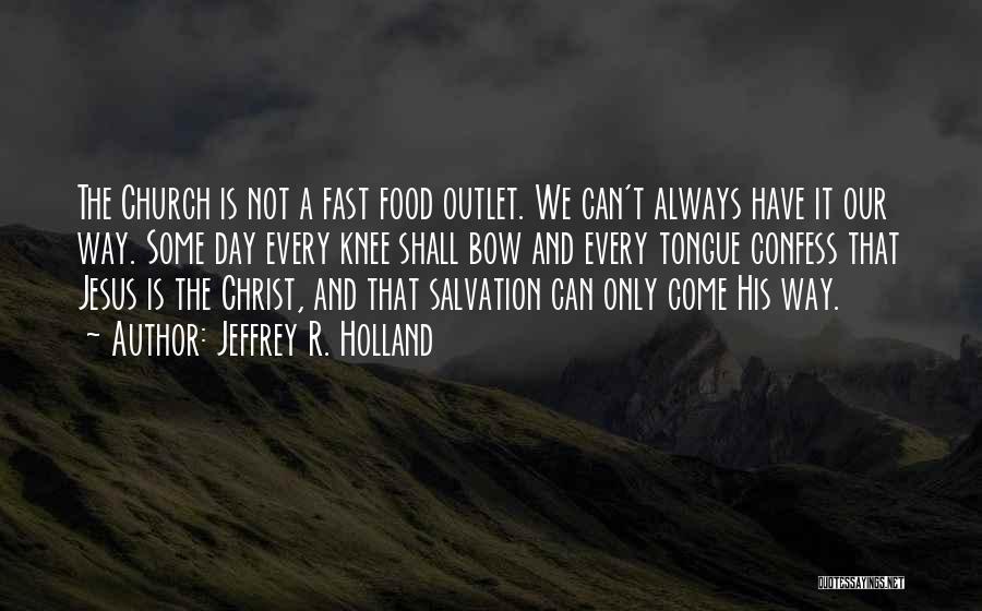 Jesus Only Way Quotes By Jeffrey R. Holland