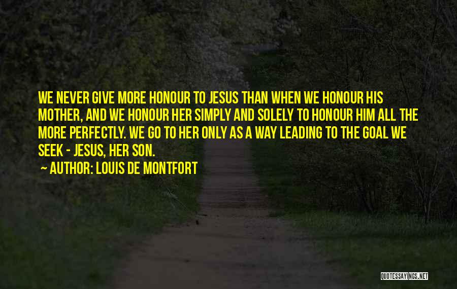 Jesus Only Way Quotes By Louis De Montfort