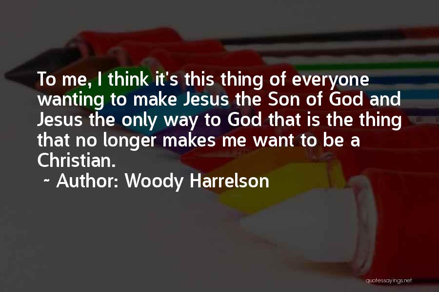 Jesus Only Way Quotes By Woody Harrelson