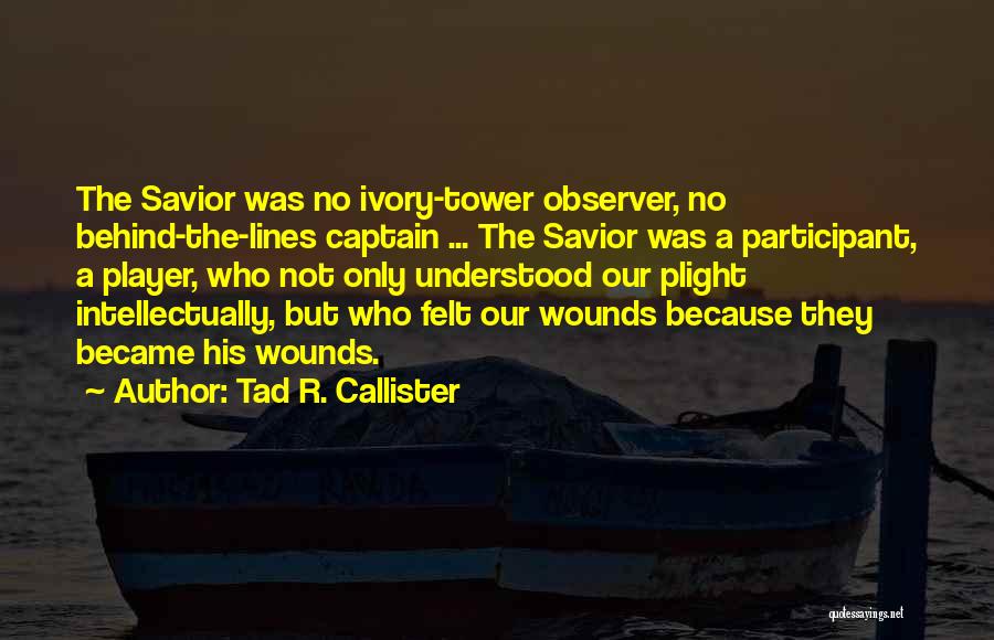 Jesus Outside The Lines Quotes By Tad R. Callister