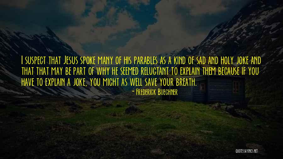 Jesus Parables Quotes By Frederick Buechner Jesus Parables Quotes By Frederick Buechner
