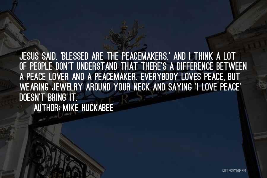 Jesus Peace And Love Quotes By Mike Huckabee