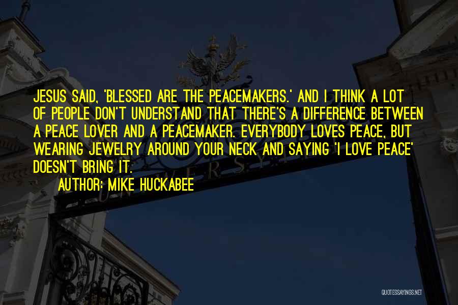 Jesus Peacemaker Quotes By Mike Huckabee