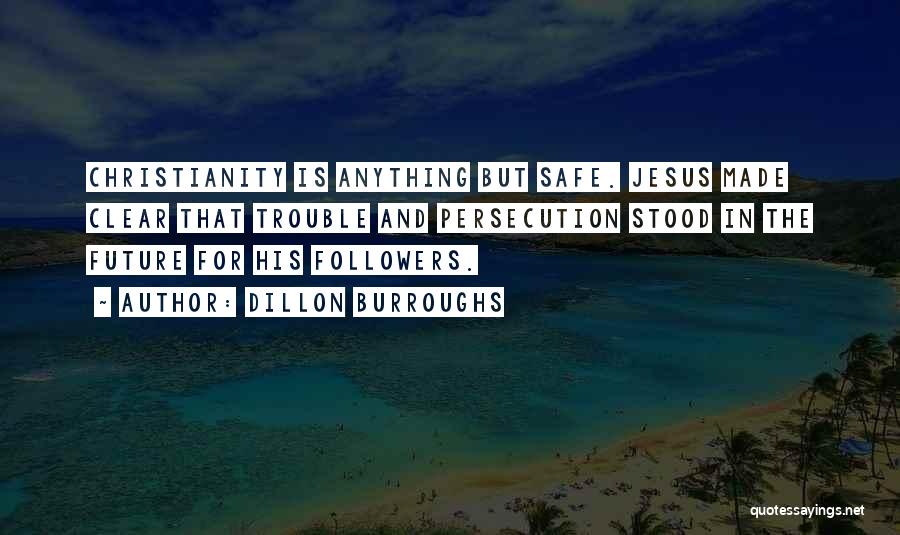 Jesus Persecution Quotes By Dillon Burroughs