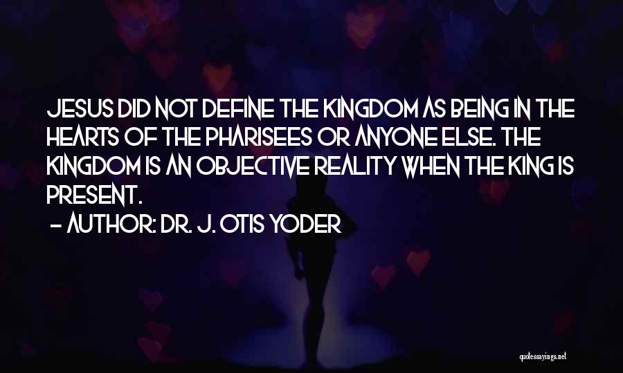 Jesus Pharisees Quotes By Dr. J. Otis Yoder