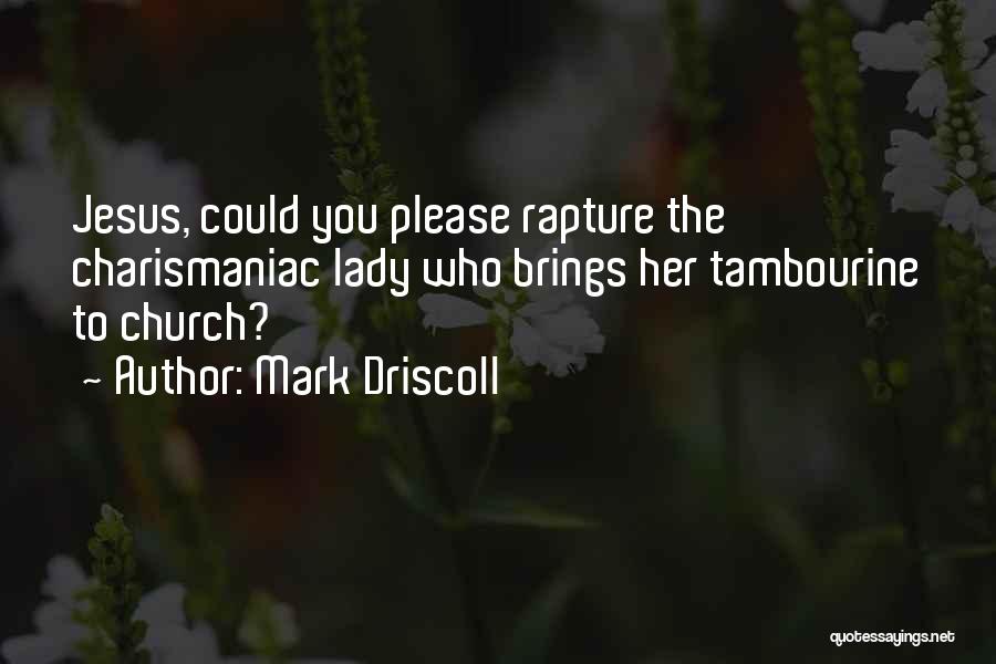 Jesus Rapture Quotes By Mark Driscoll