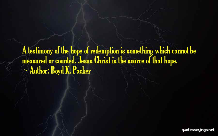 Jesus Redemption Quotes By Boyd K. Packer