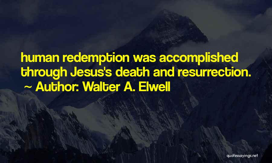 Jesus Redemption Quotes By Walter A. Elwell