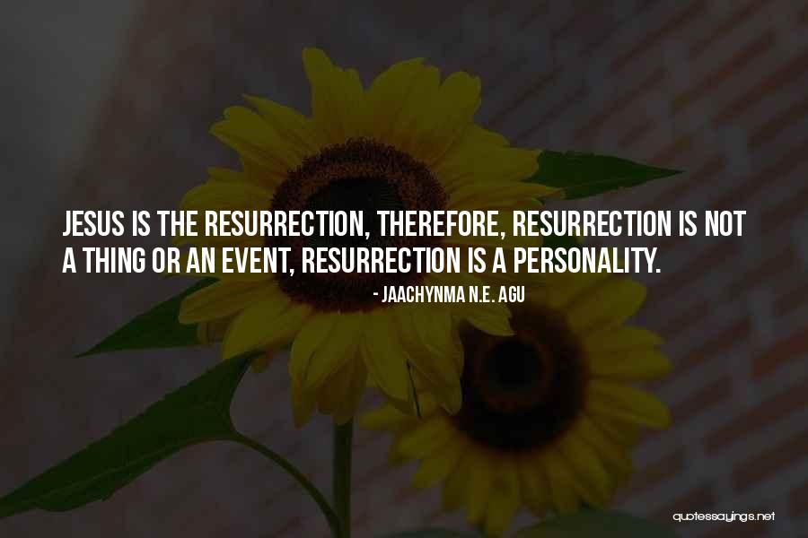 Jesus Resurrection Quotes By Jaachynma N.E. Agu Jesus Resurrection Quotes By Jaachynma N.E. Agu