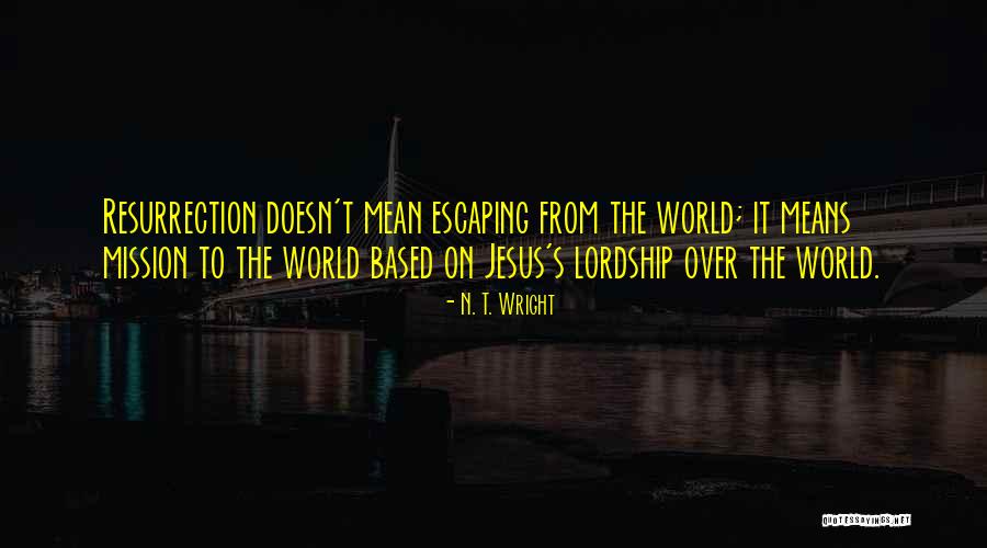 Jesus Resurrection Quotes By N. T. Wright Jesus Resurrection Quotes By N. T. Wright