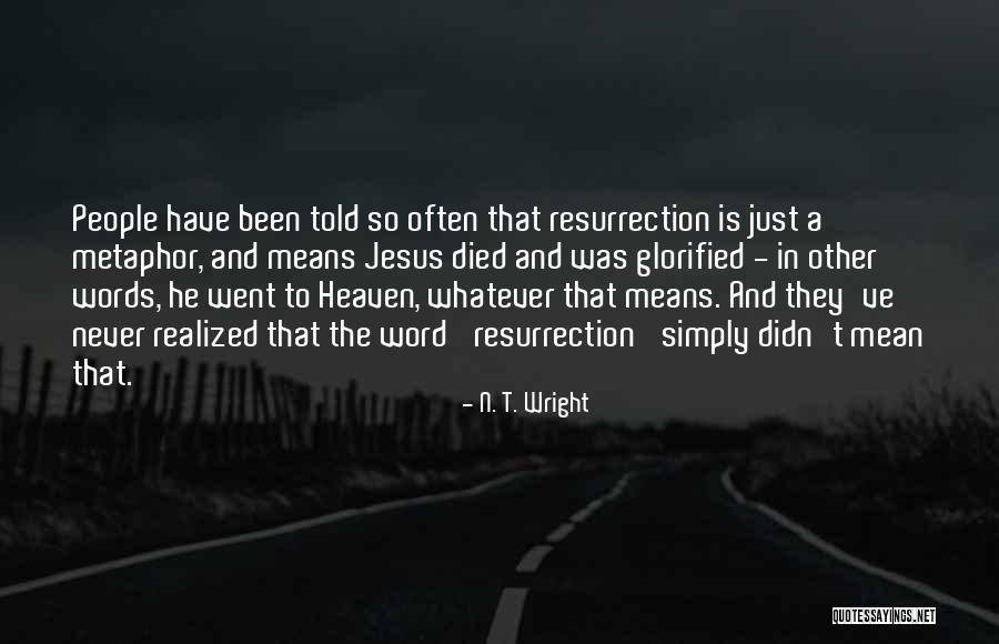 Jesus Resurrection Quotes By N. T. Wright Jesus Resurrection Quotes By N. T. Wright