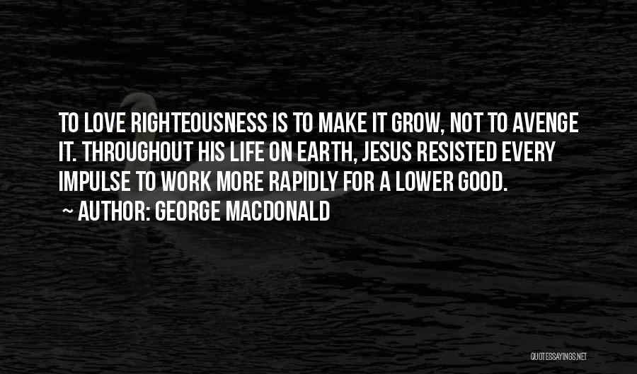 Jesus Righteousness Quotes By George MacDonald