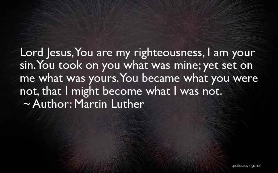 Jesus Righteousness Quotes By Martin Luther