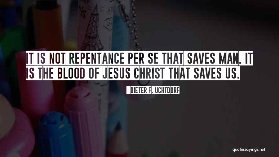 Jesus Saves Me Quotes By Dieter F. Uchtdorf Jesus Saves Me Quotes By Dieter F. Uchtdorf