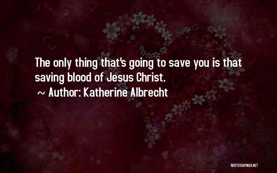 Jesus Saving Us Quotes By Katherine Albrecht