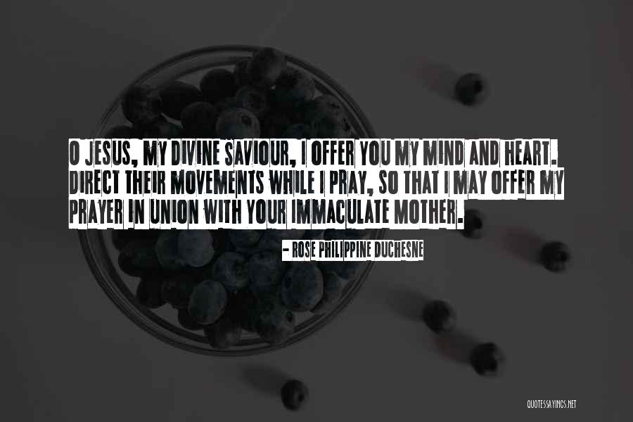 Jesus Saviour Quotes By Rose Philippine Duchesne Jesus Saviour Quotes By Rose Philippine Duchesne