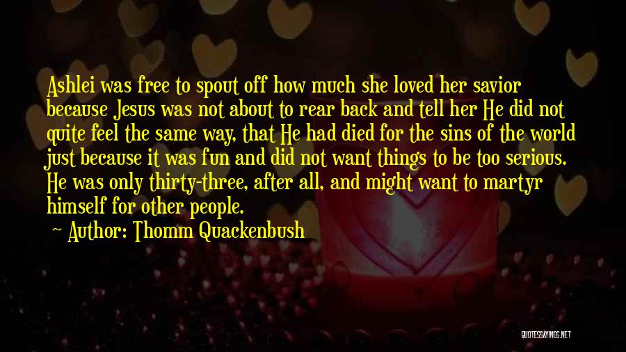 Jesus Self Sacrifice Quotes By Thomm Quackenbush Jesus Self Sacrifice Quotes By Thomm Quackenbush