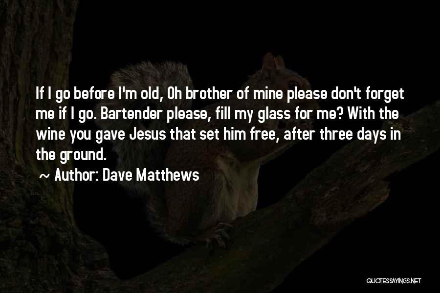 Jesus Set Me Free Quotes By Dave Matthews