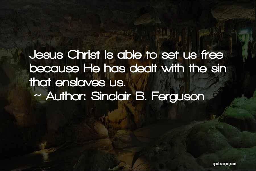 Jesus Set Me Free Quotes By Sinclair B. Ferguson