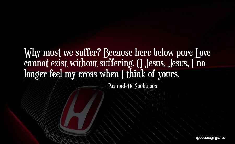 Jesus Suffering On The Cross Quotes By Bernadette Soubirous Jesus Suffering On The Cross Quotes By Bernadette Soubirous