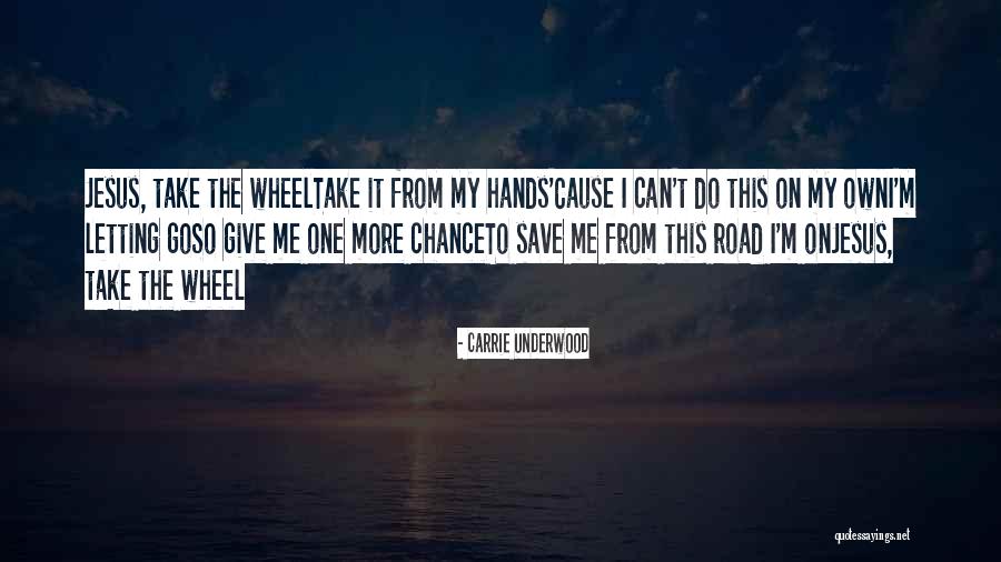 Jesus Take The Wheel Quotes By Carrie Underwood