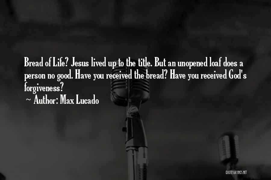 Jesus The Bread Of Life Quotes By Max Lucado