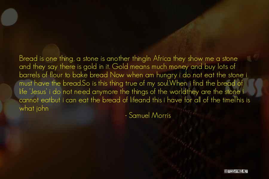 Jesus The Bread Of Life Quotes By Samuel Morris Jesus The Bread Of Life Quotes By Samuel Morris