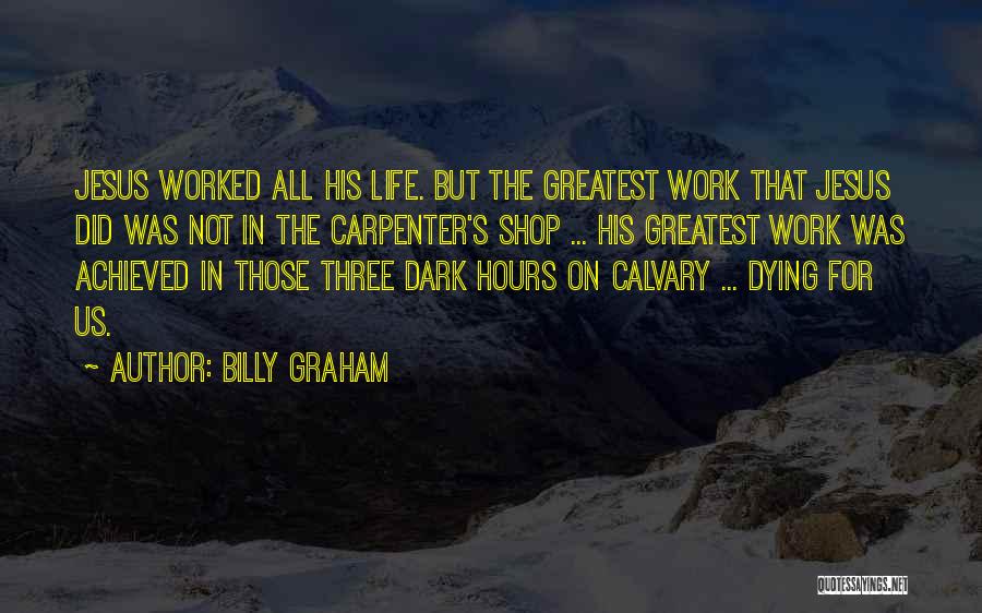 Jesus The Carpenter Quotes By Billy Graham