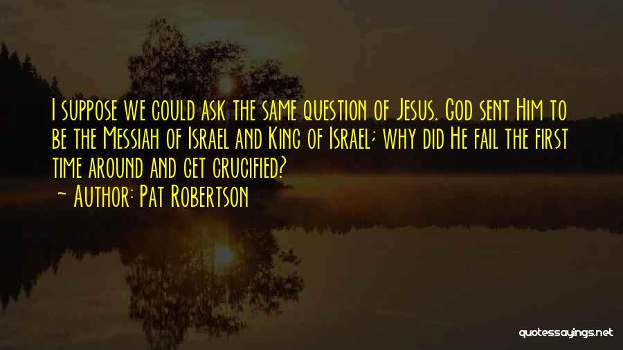 Jesus The King Quotes By Pat Robertson