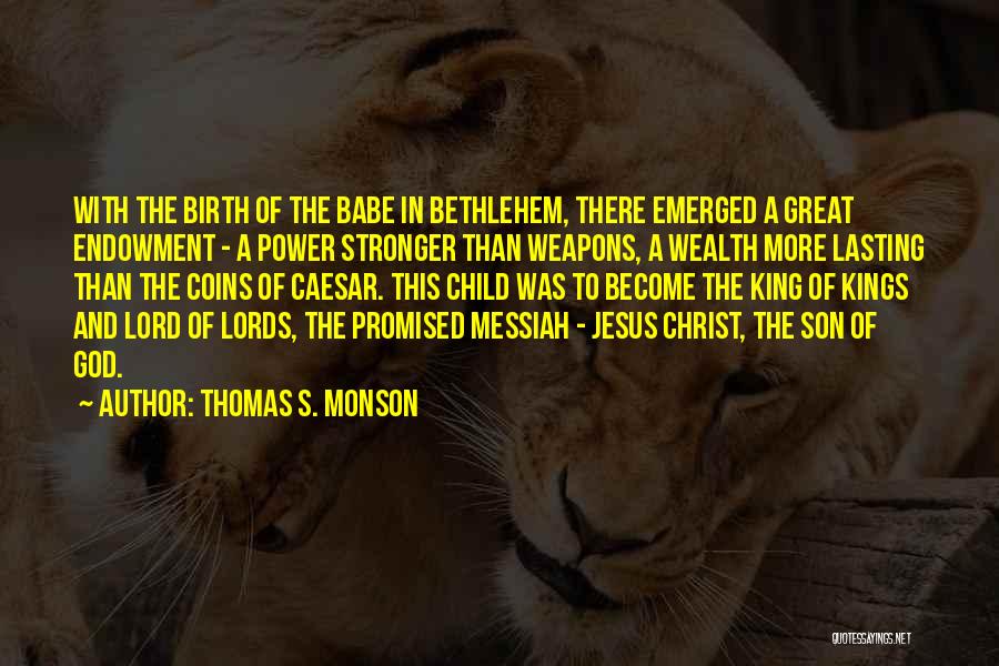 Jesus The King Quotes By Thomas S. Monson