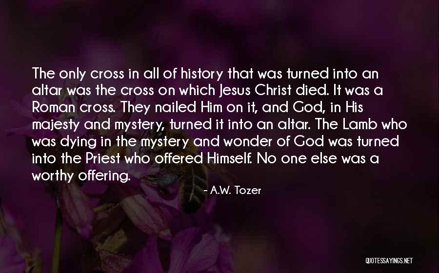 Jesus Who Died Quotes By A.W. Tozer Jesus Who Died Quotes By A.W. Tozer