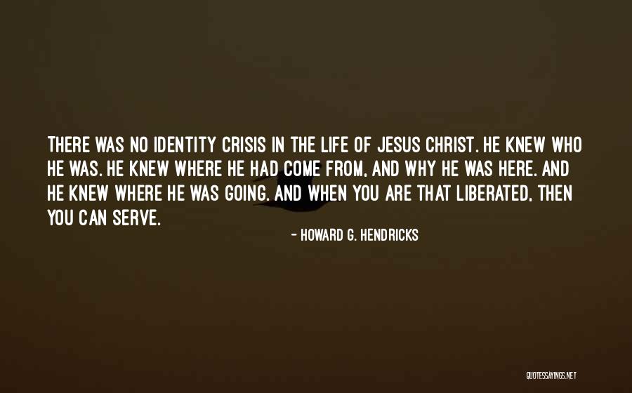 Jesus Who Knew Quotes By Howard G. Hendricks Jesus Who Knew Quotes By Howard G. Hendricks