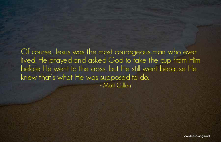 Jesus Who Knew Quotes By Matt Cullen Jesus Who Knew Quotes By Matt Cullen