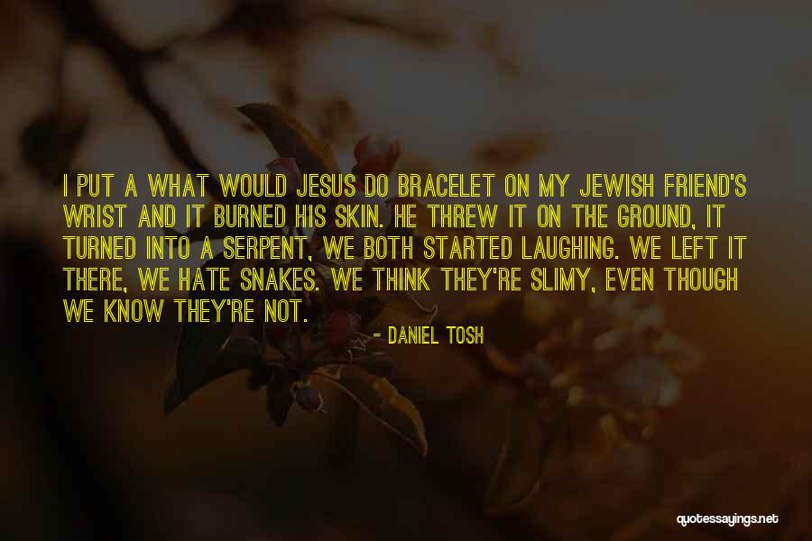 Jesus Would Hate Quotes By Daniel Tosh Jesus Would Hate Quotes By Daniel Tosh