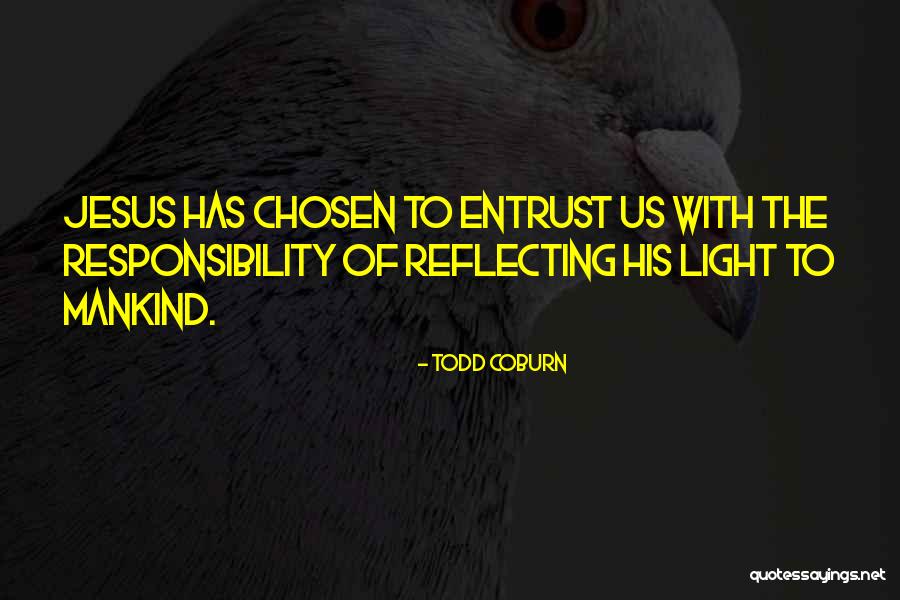 Jesus Would Not Entrust Quotes By Todd Coburn Jesus Would Not Entrust Quotes By Todd Coburn