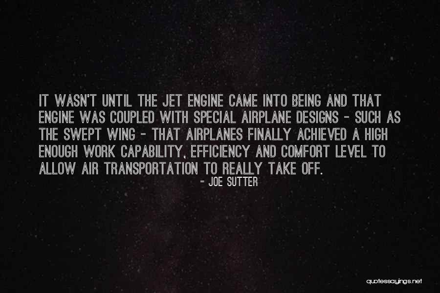 Jet Engines Quotes By Joe Sutter