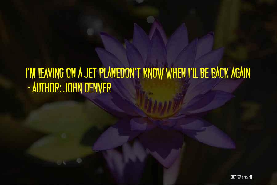Jet Plane Quotes By John Denver
