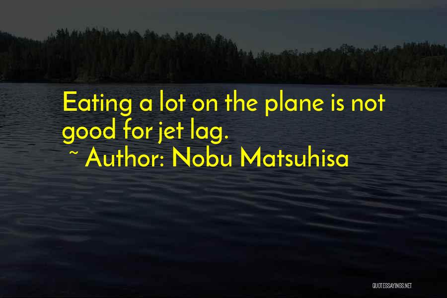 Jet Plane Quotes By Nobu Matsuhisa