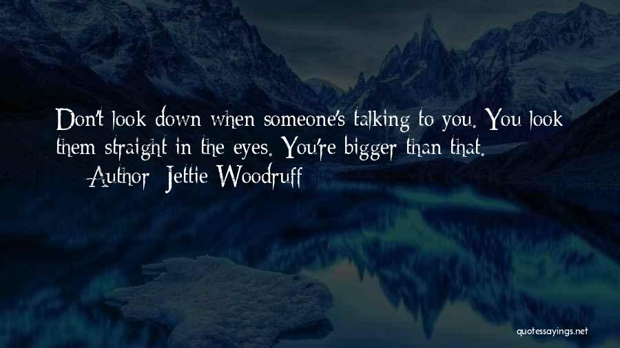 Jettie Woodruff Quotes 1552702