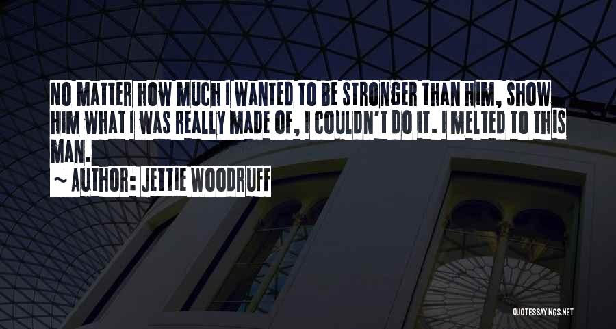 Jettie Woodruff Quotes 1787300