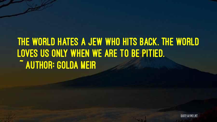 Jew Hate Quotes By Golda Meir