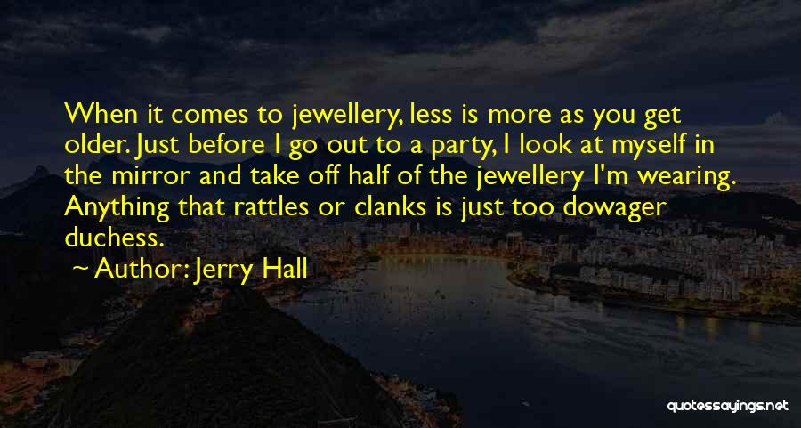 Jewellery Wearing Quotes By Jerry Hall