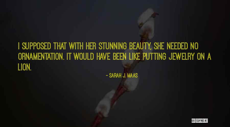 Jewelry And Beauty Quotes By Sarah J. Maas Jewelry And Beauty Quotes By Sarah J. Maas